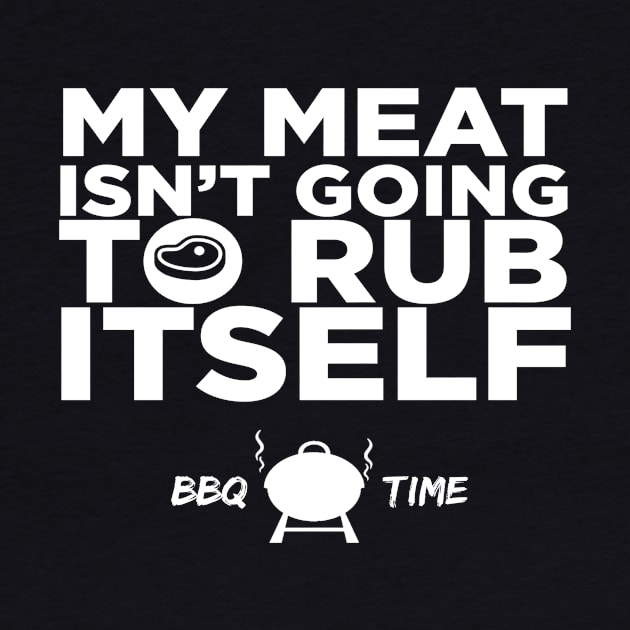 BBQ - My Meat isn't going to Rub Itself! by Jpavacic